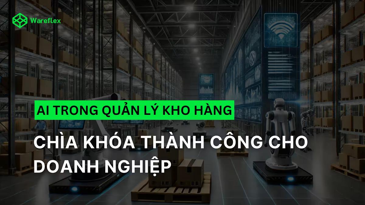 Ứng dụng AI trong quản lý kho: Chìa khóa thành công cho ngành logistics hiện đại